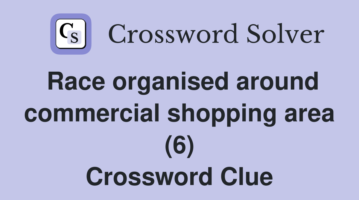 Race organised around commercial shopping area (6) Crossword Clue