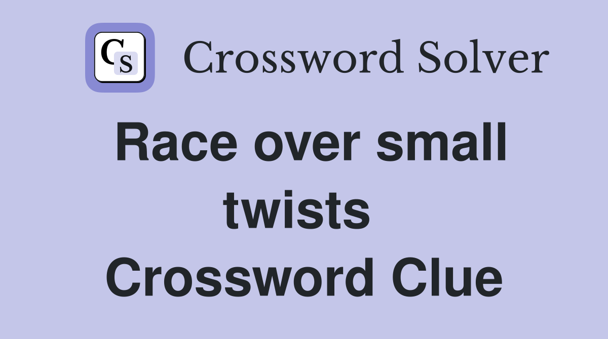 Race over small twists  Crossword Clue
