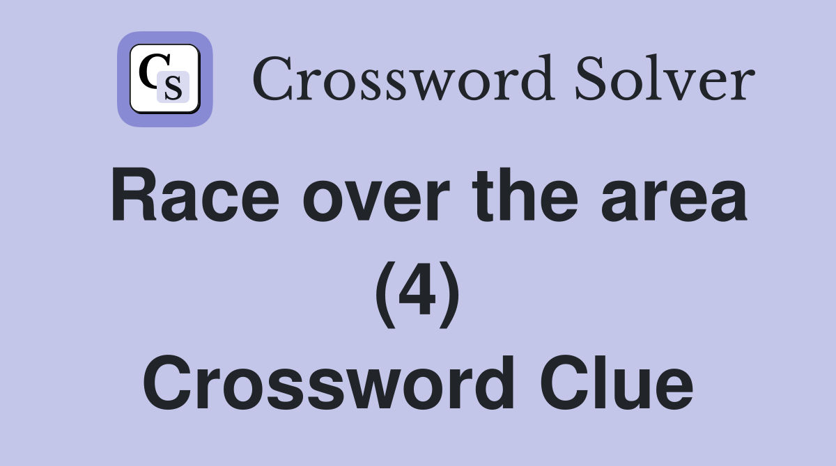 Race over the area (4) Crossword Clue