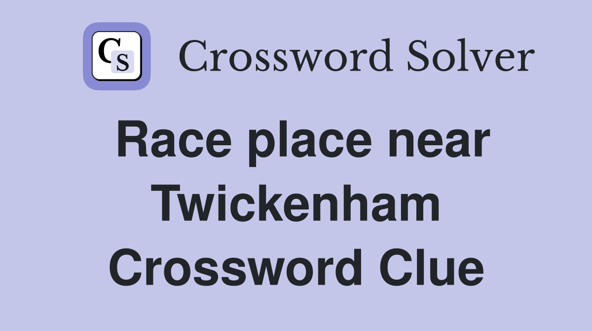 Race place near Twickenham Crossword Clue