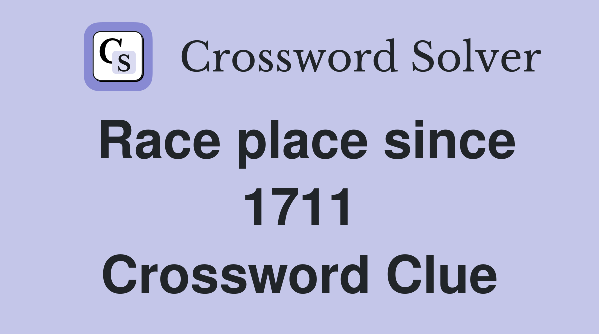 Race place since 1711 Crossword Clue