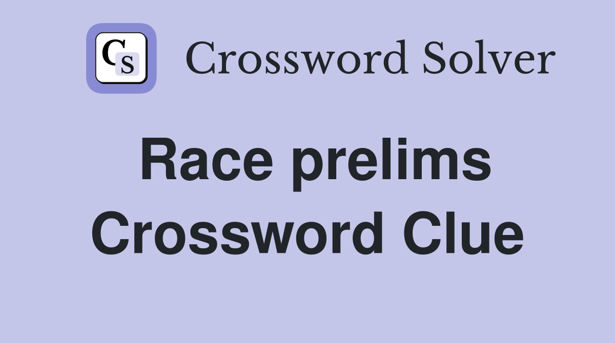 Race prelims Crossword Clue