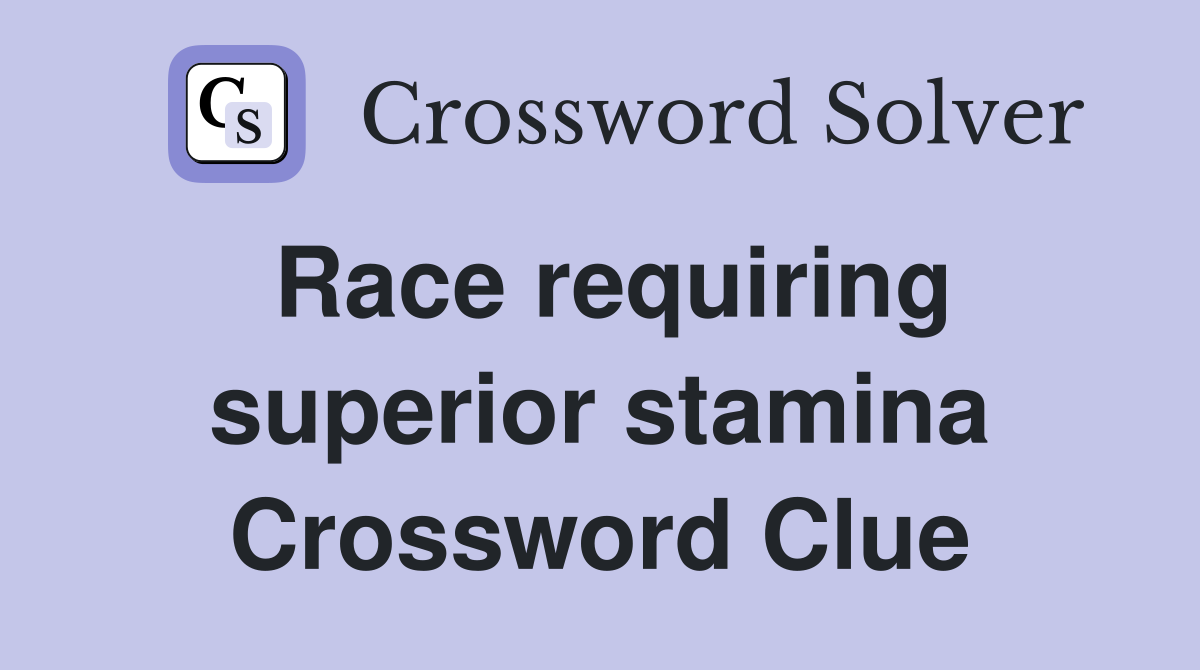Race requiring superior stamina Crossword Clue