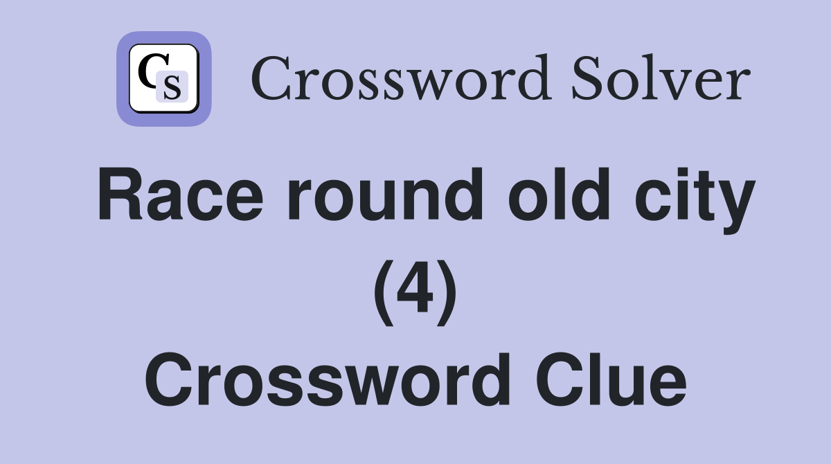 Race round old city (4) Crossword Clue
