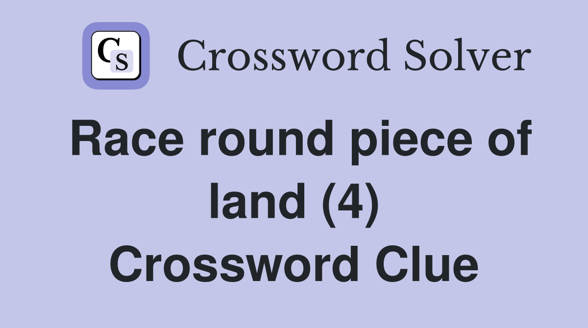 Race round piece of land (4) Crossword Clue