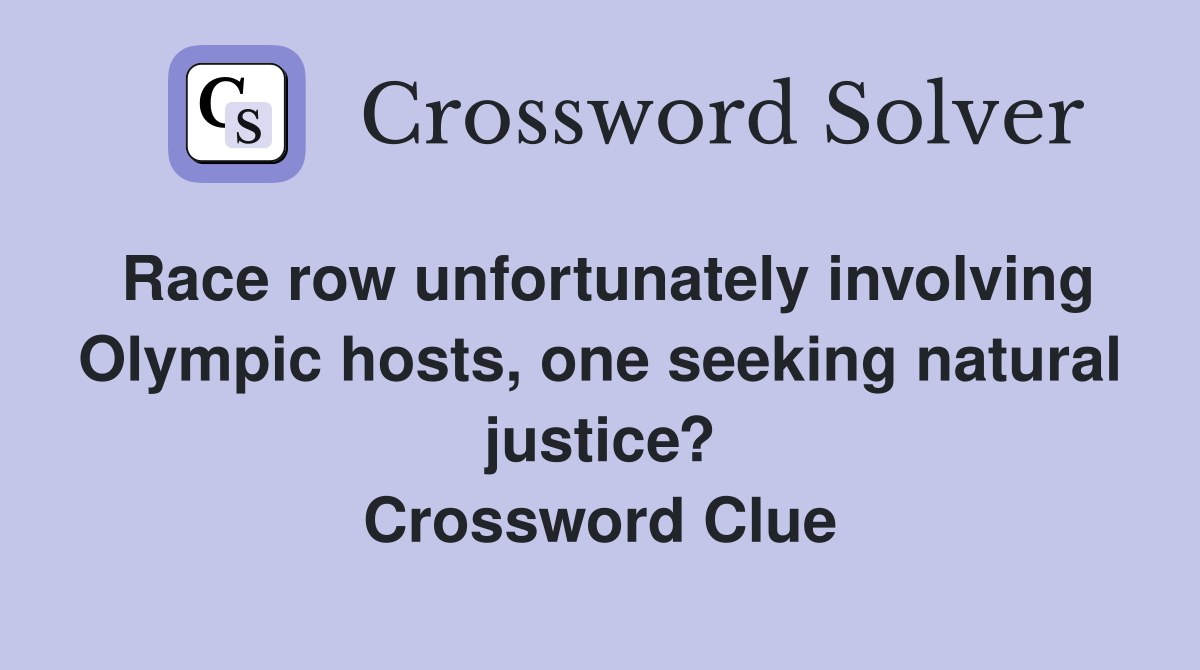 Race row unfortunately involving Olympic hosts, one seeking natural justice? Crossword Clue