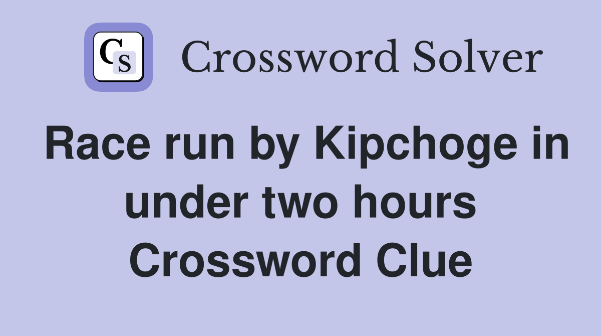 Race run by Kipchoge in under two hours Crossword Clue