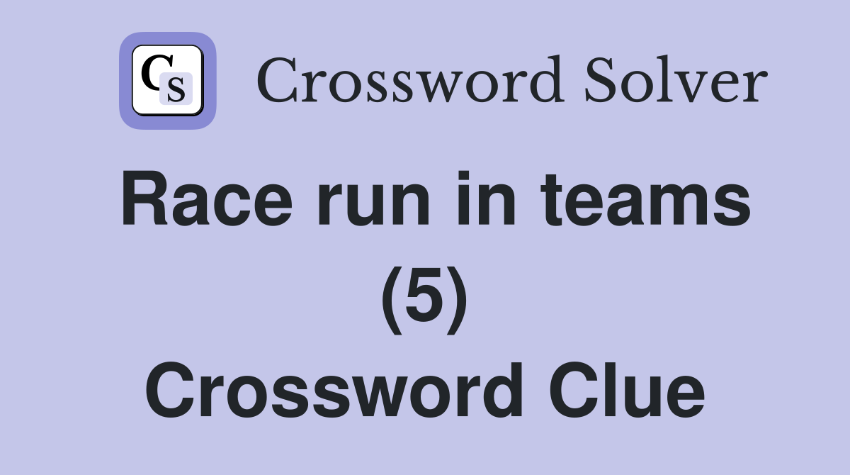 Race run in teams (5) Crossword Clue
