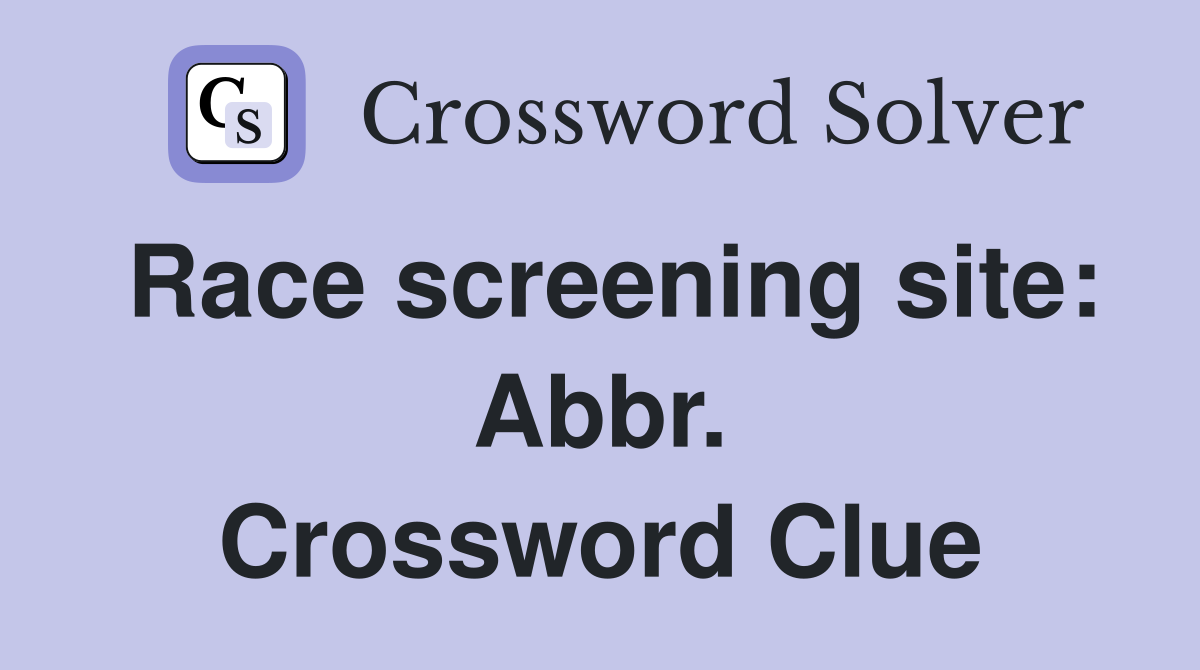 Race screening site: Abbr. Crossword Clue