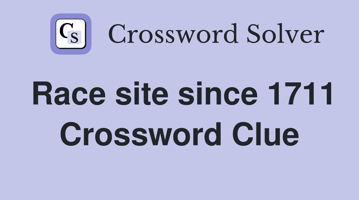 Race site since 1711 Crossword Clue