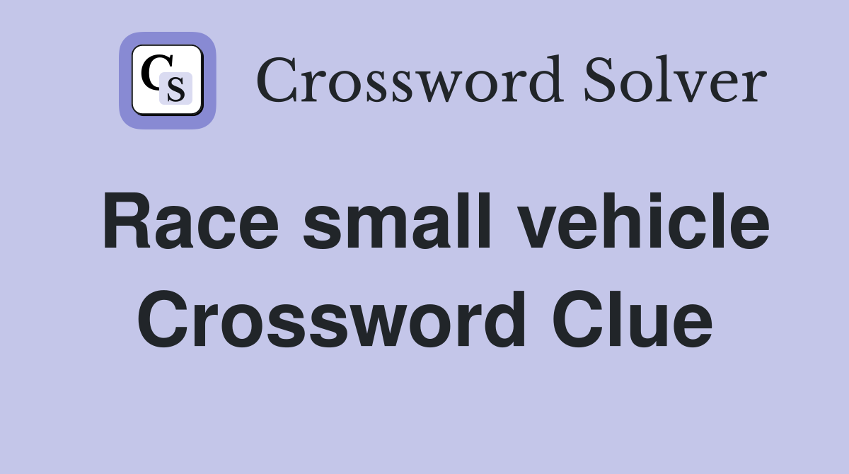 Race small vehicle Crossword Clue