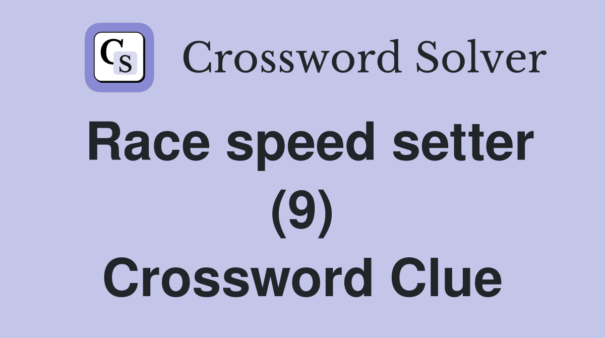 Race speed setter (9) Crossword Clue
