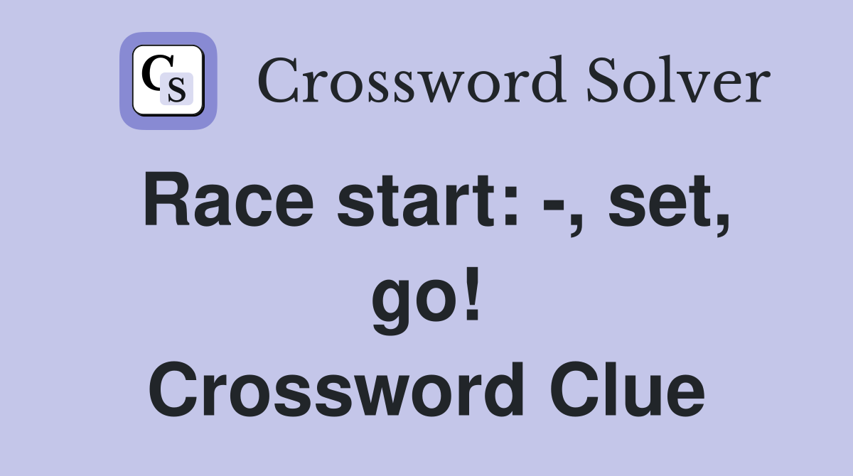 Race start: -, set, go! Crossword Clue