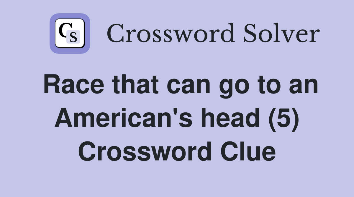 Race that can go to an American's head (5) Crossword Clue