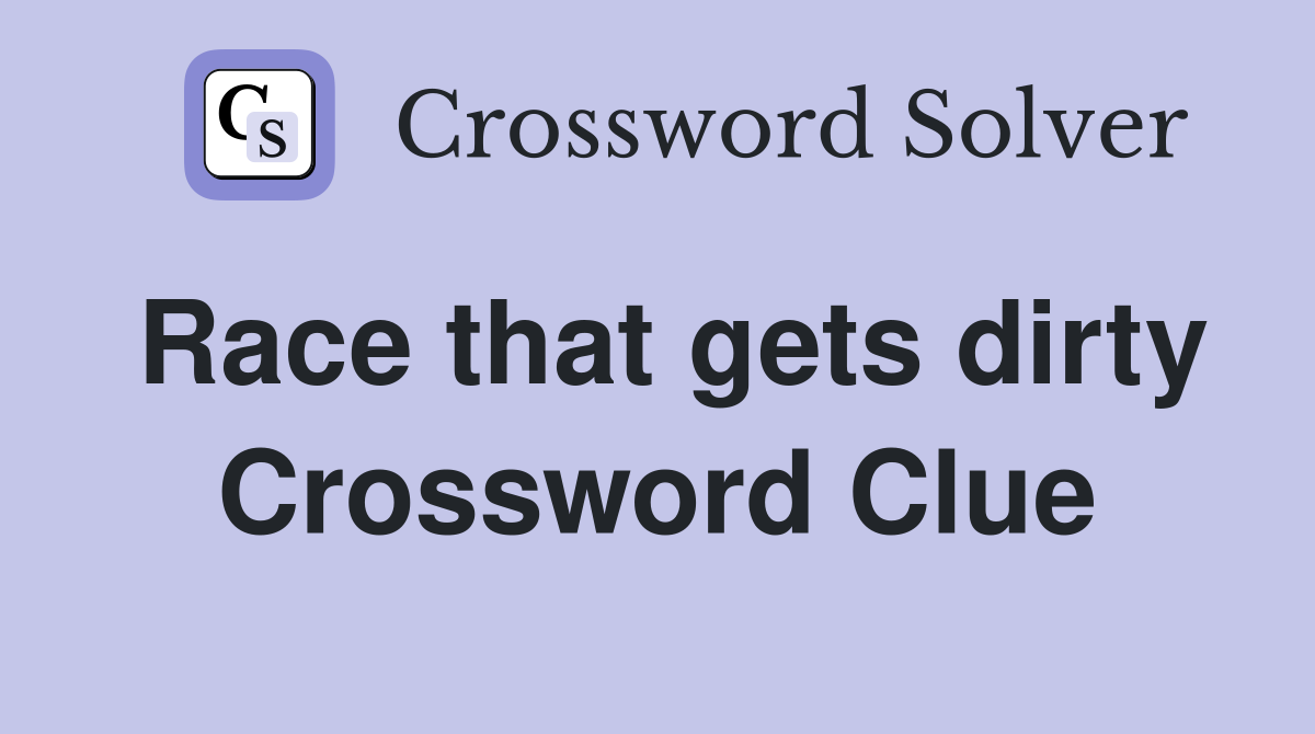 Race that gets dirty Crossword Clue