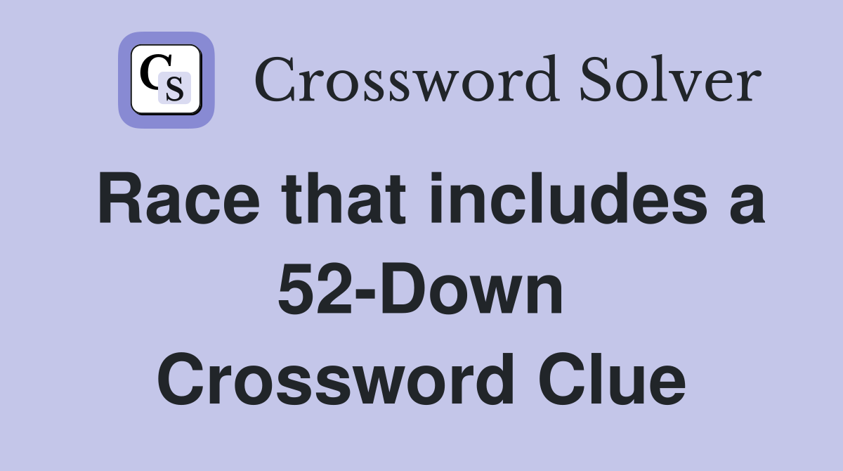 Race that includes a 52-Down Crossword Clue