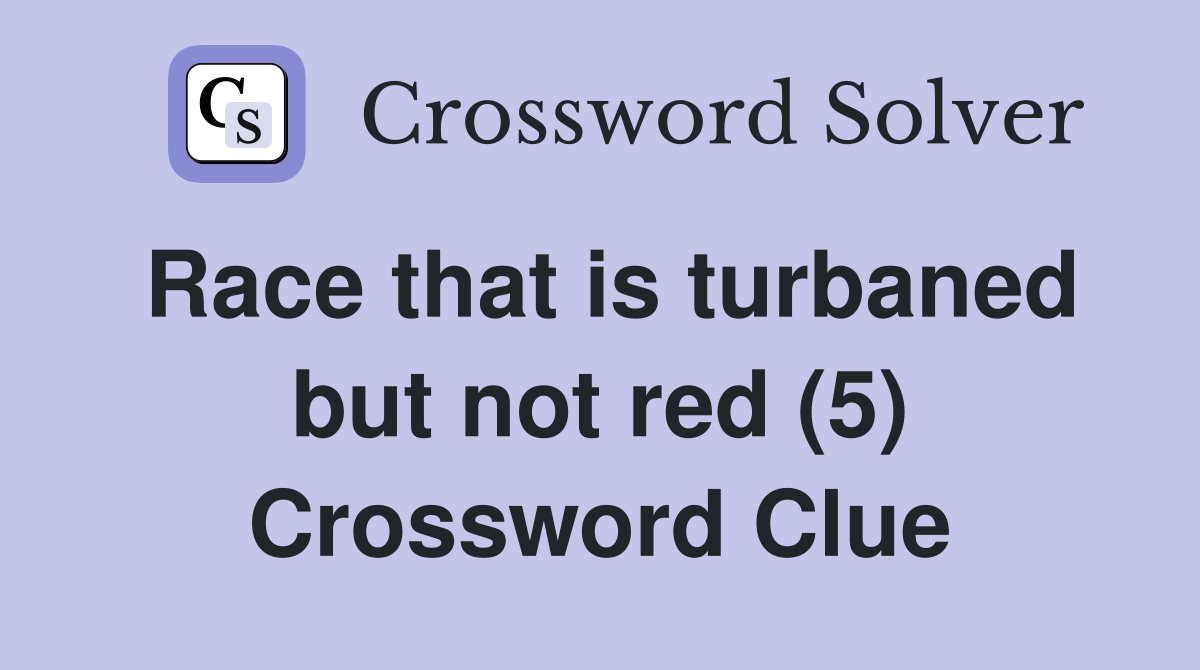 Race that is turbaned but not red (5) Crossword Clue