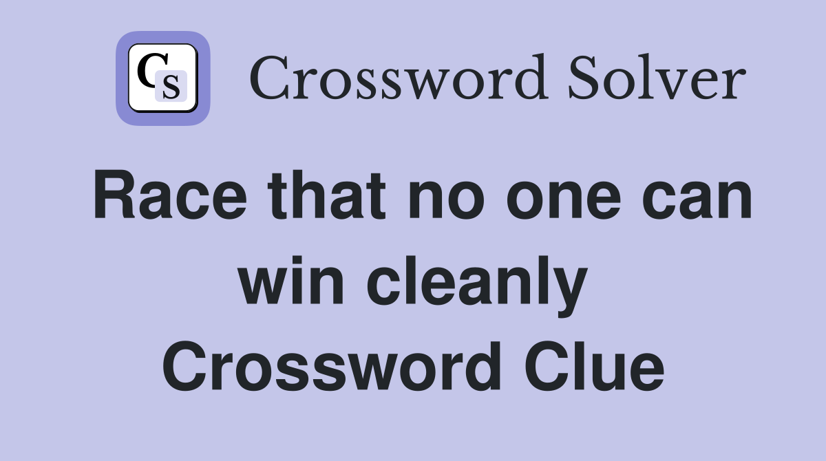 Race that no one can win cleanly Crossword Clue