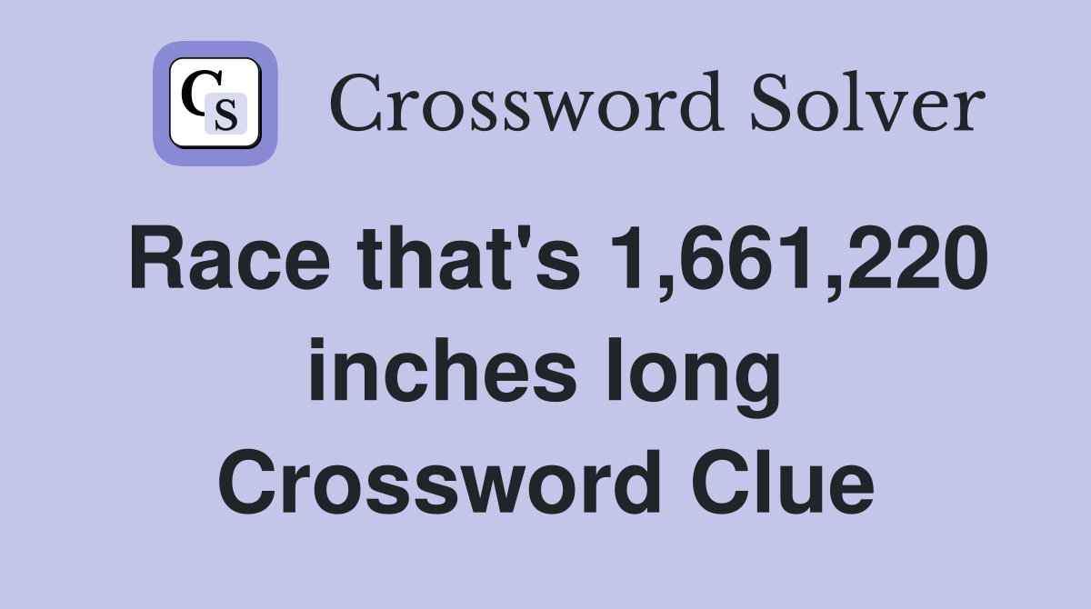 Race that's 1,661,220 inches long Crossword Clue