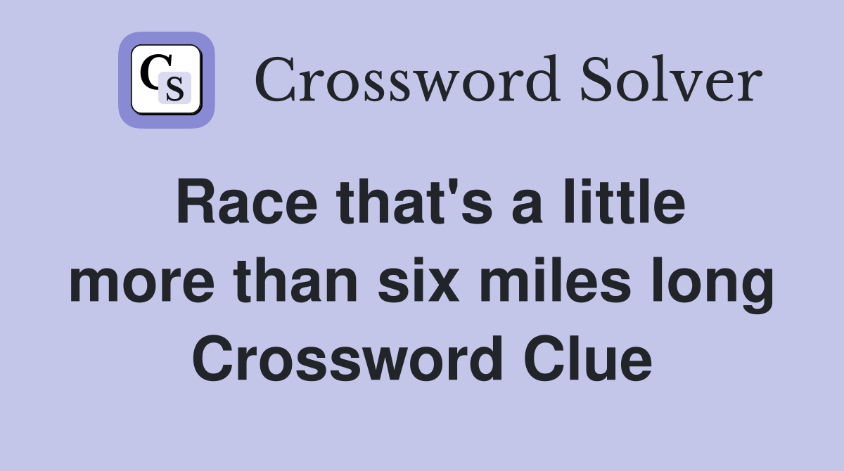 Race that's a little more than six miles long Crossword Clue