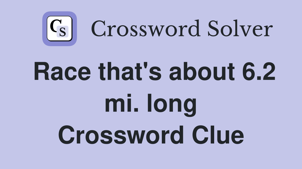 Race that's about 6.2 mi. long Crossword Clue