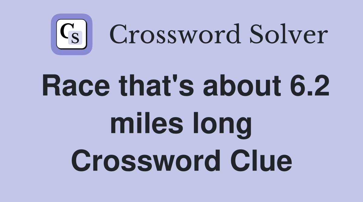 Race that's about 6.2 miles long Crossword Clue