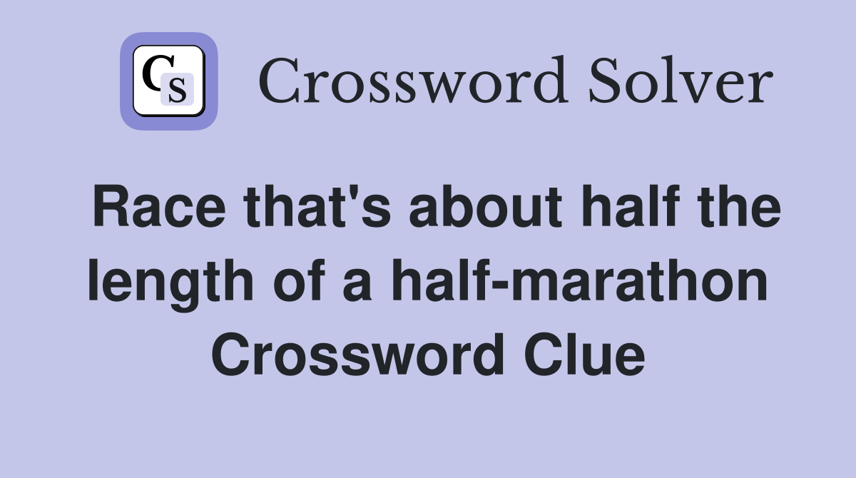 Race that's about half the length of a half-marathon Crossword Clue