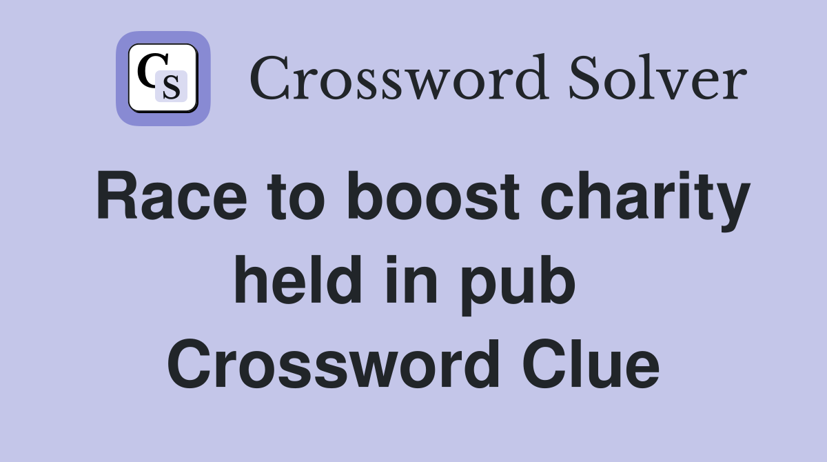 Race to boost charity held in pub  Crossword Clue