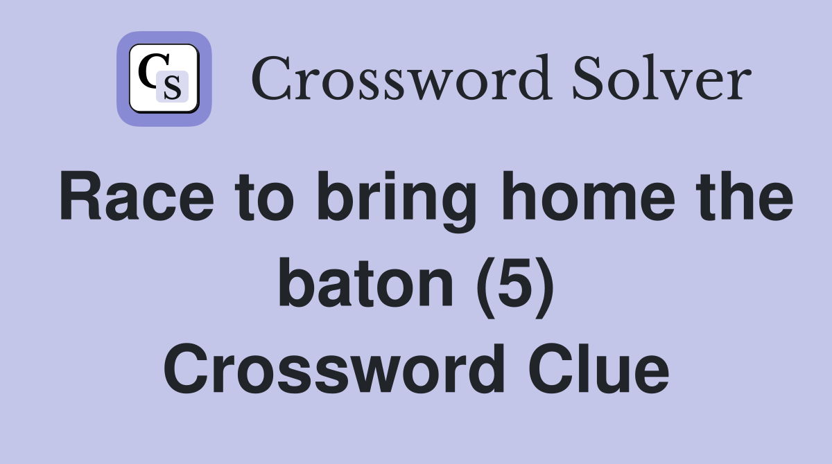 Race to bring home the baton (5) Crossword Clue