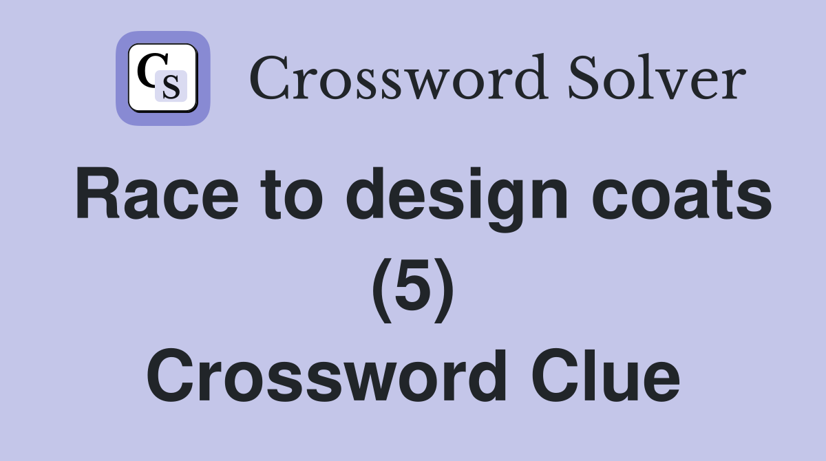 Race to design coats (5) Crossword Clue