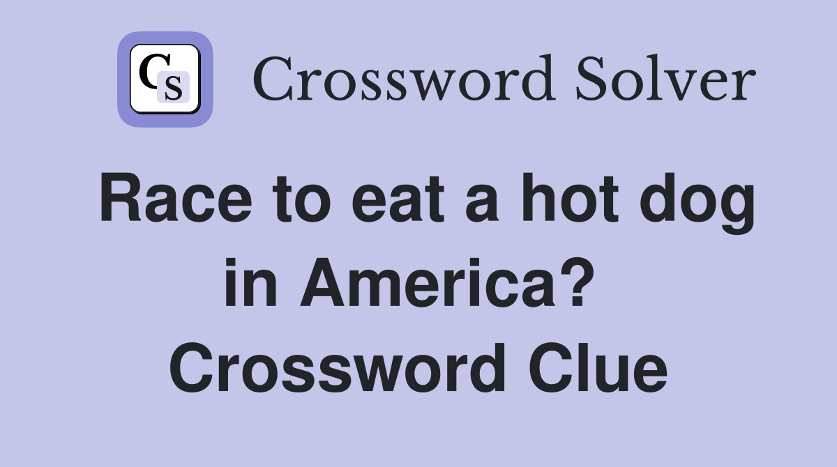 Race to eat a hot dog in America?  Crossword Clue