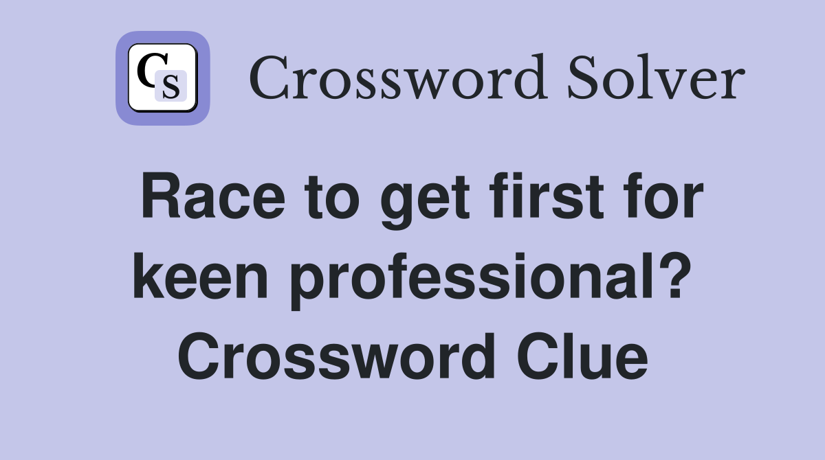 Race to get first for keen professional? Crossword Clue