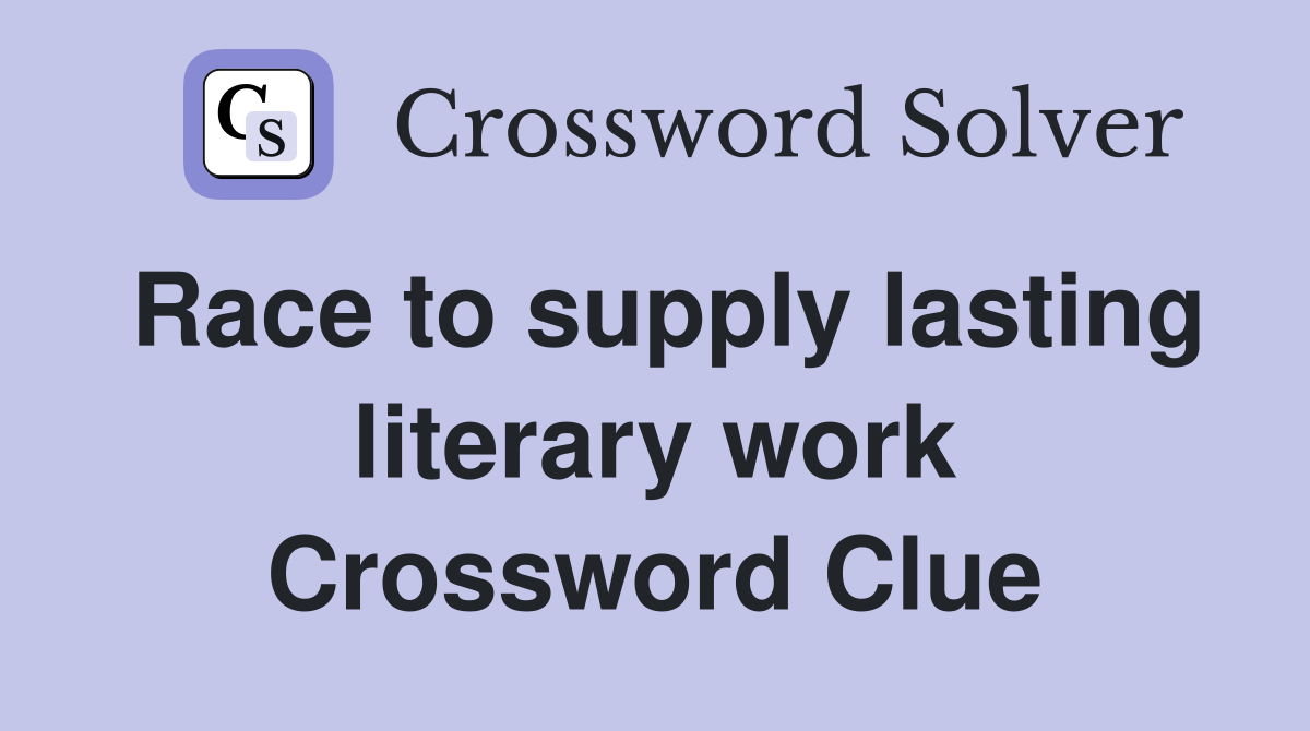 Race to supply lasting literary work Crossword Clue