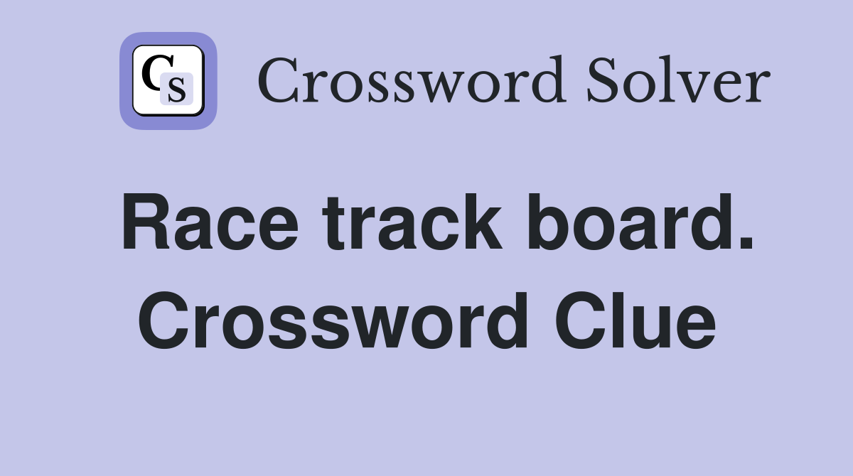 Race track board. Crossword Clue