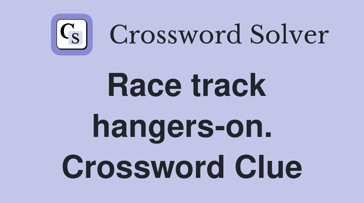 Race track hangers-on. Crossword Clue