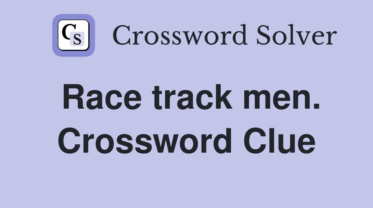 Race track men. Crossword Clue