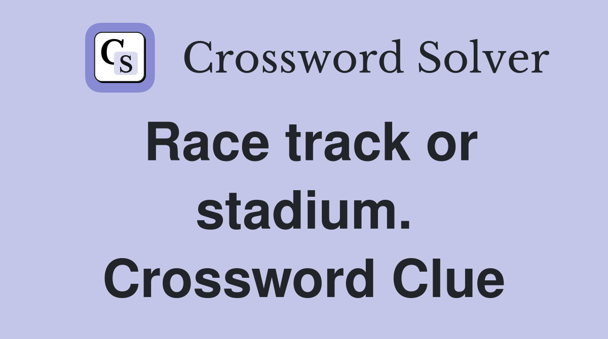 Race track or stadium. Crossword Clue