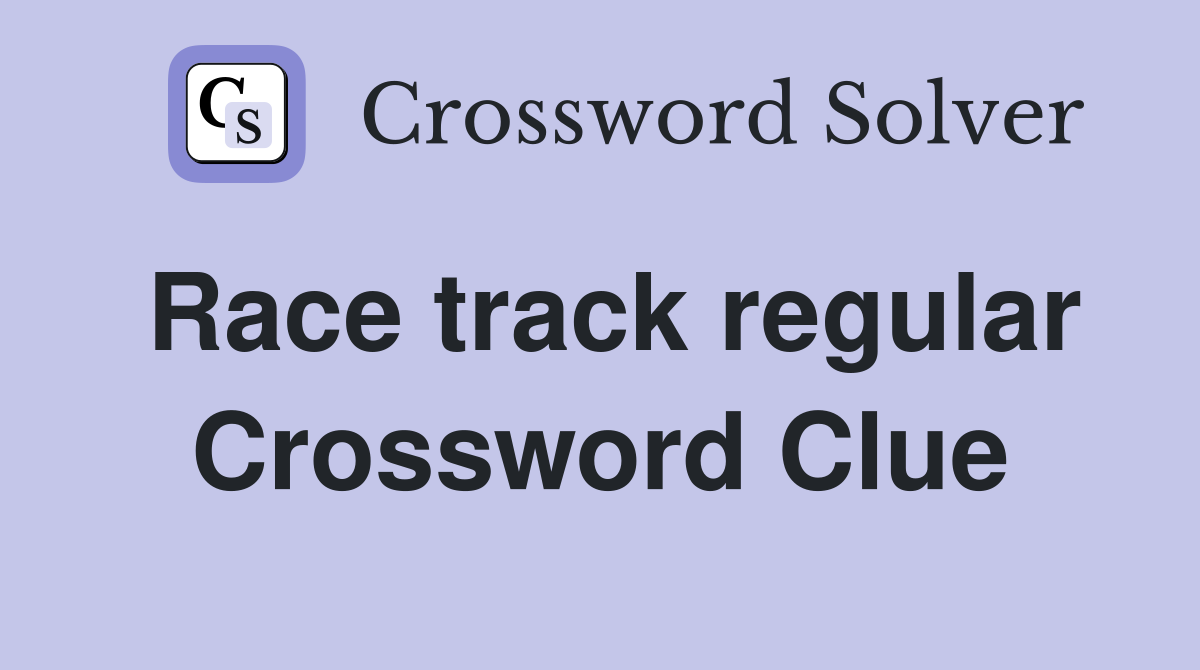 Race track regular Crossword Clue