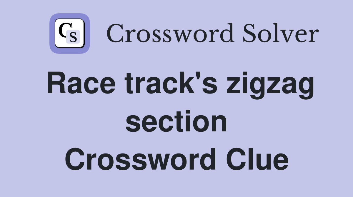 Race track's zigzag section Crossword Clue