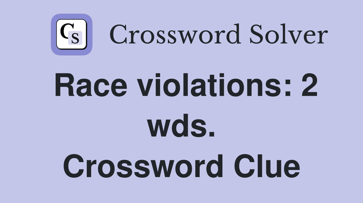 Race violations: 2 wds. Crossword Clue