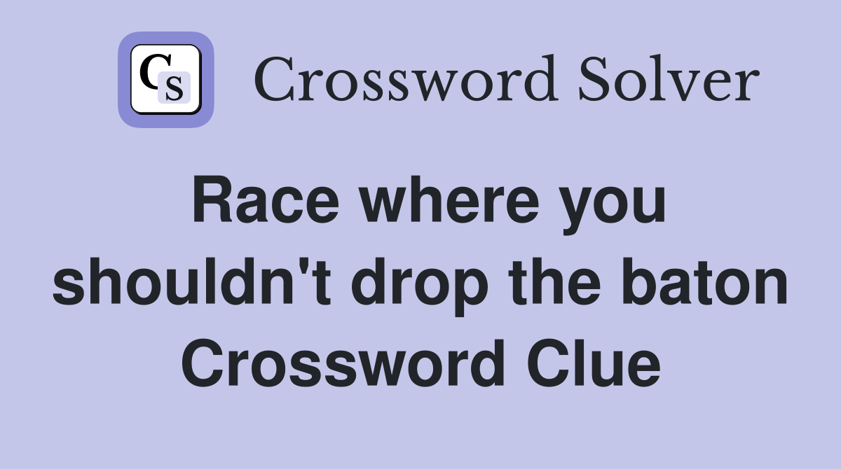 Race where you shouldn't drop the baton Crossword Clue