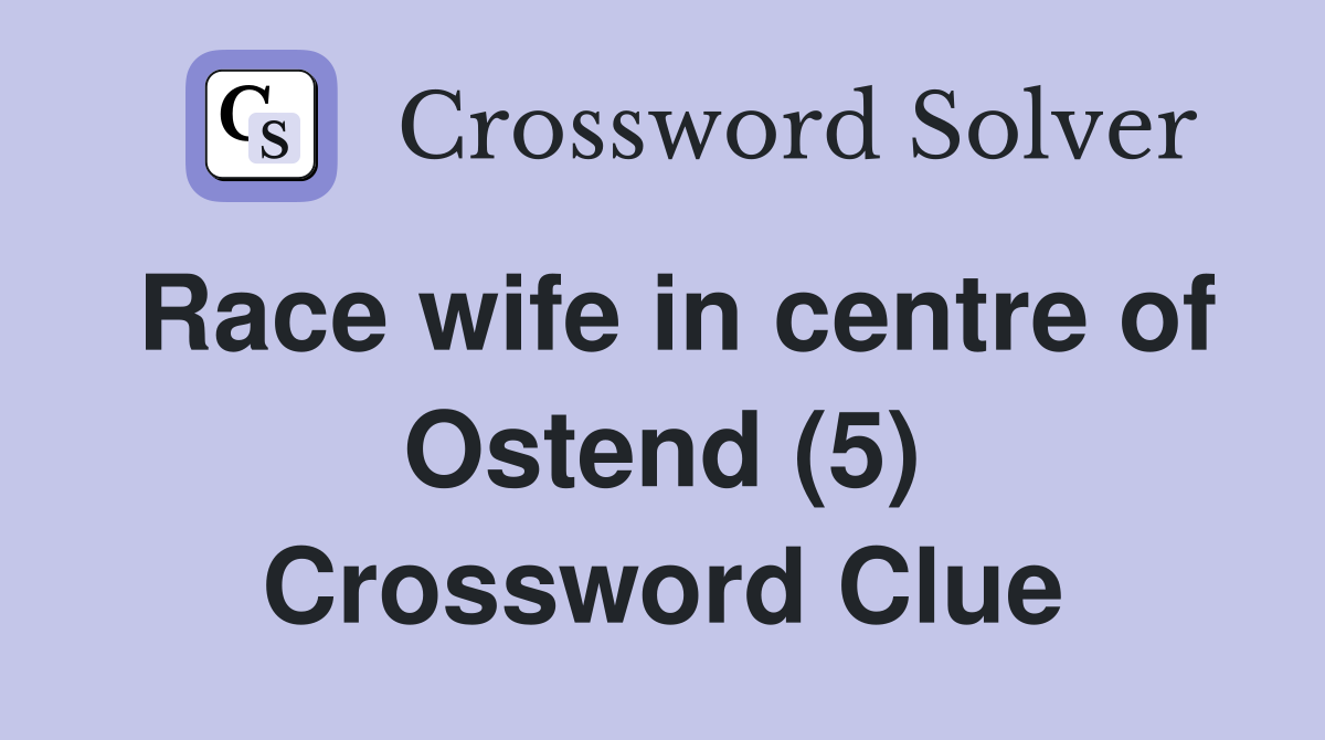 Race wife in centre of Ostend (5) Crossword Clue