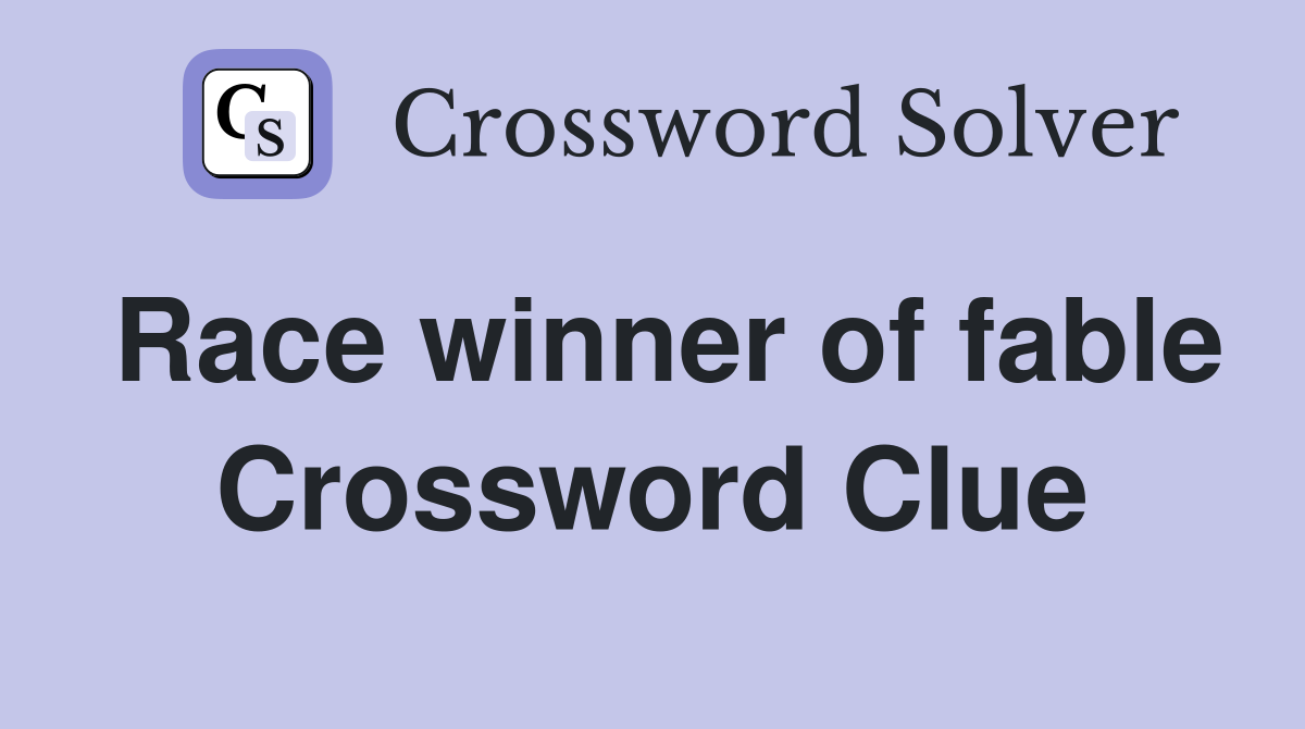 Race winner of fable Crossword Clue