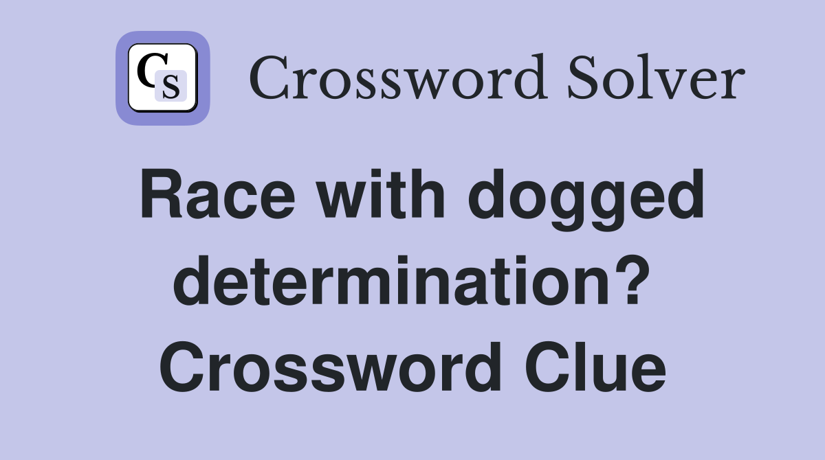 Race with dogged determination? Crossword Clue