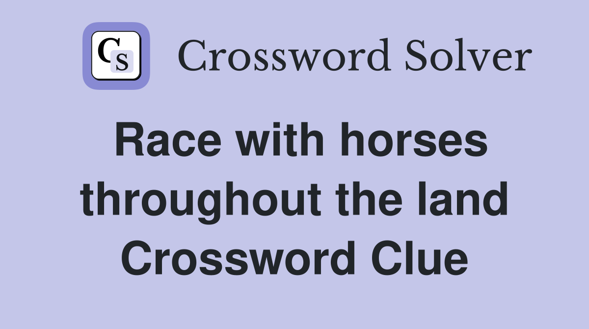 Race with horses throughout the land Crossword Clue