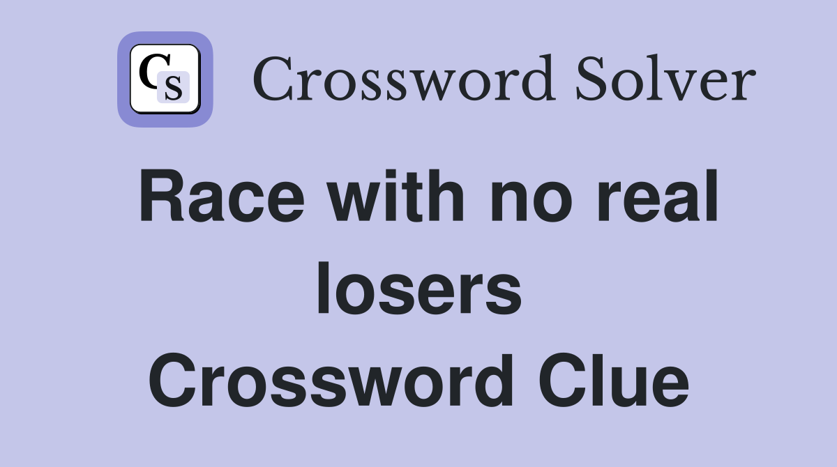 Race with no real losers Crossword Clue