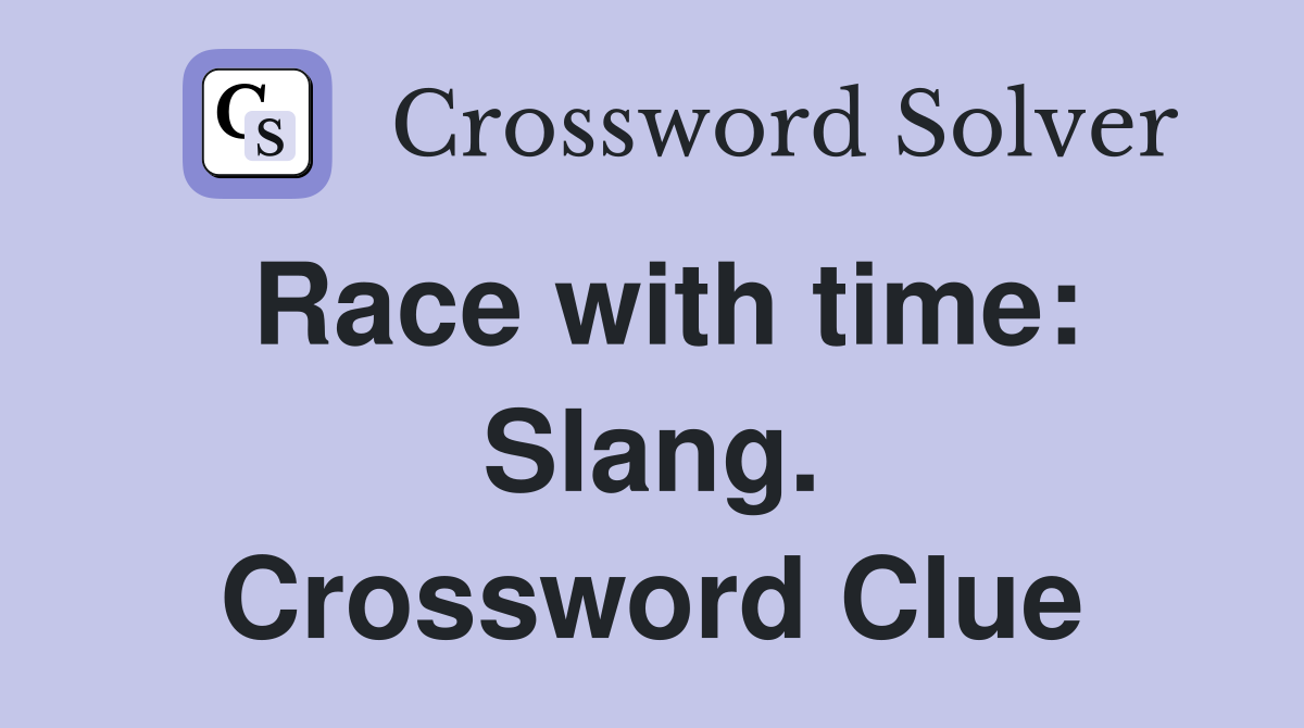 Race with time: Slang. Crossword Clue