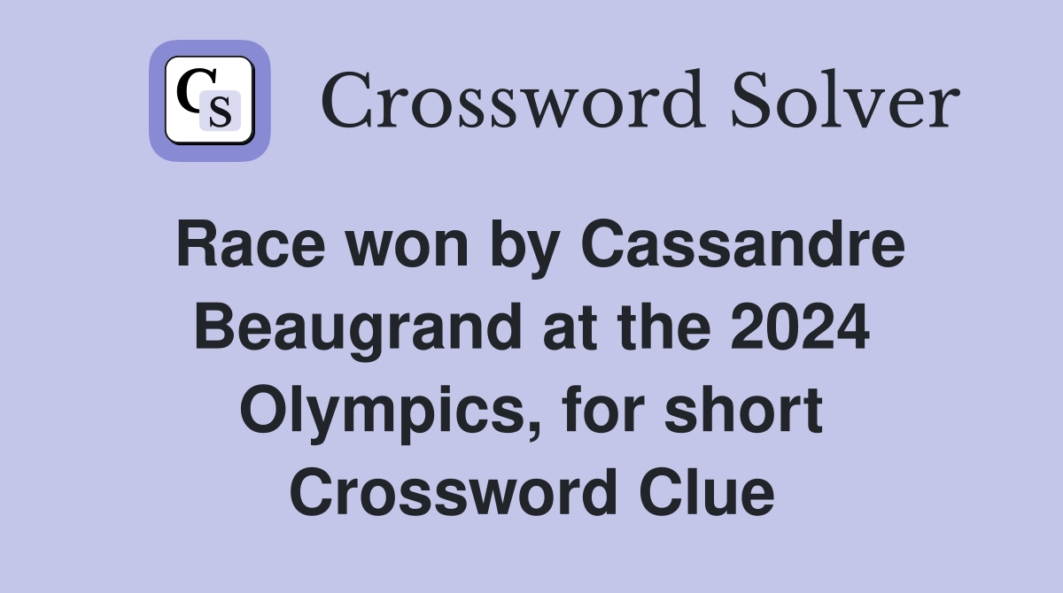 Race won by Cassandre Beaugrand at the 2024 Olympics, for short Crossword Clue