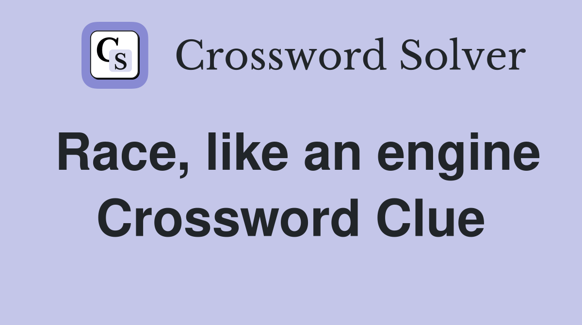 Race, like an engine Crossword Clue
