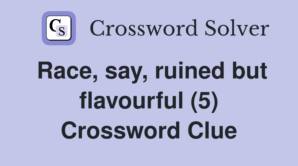 Race, say, ruined but flavourful (5) Crossword Clue